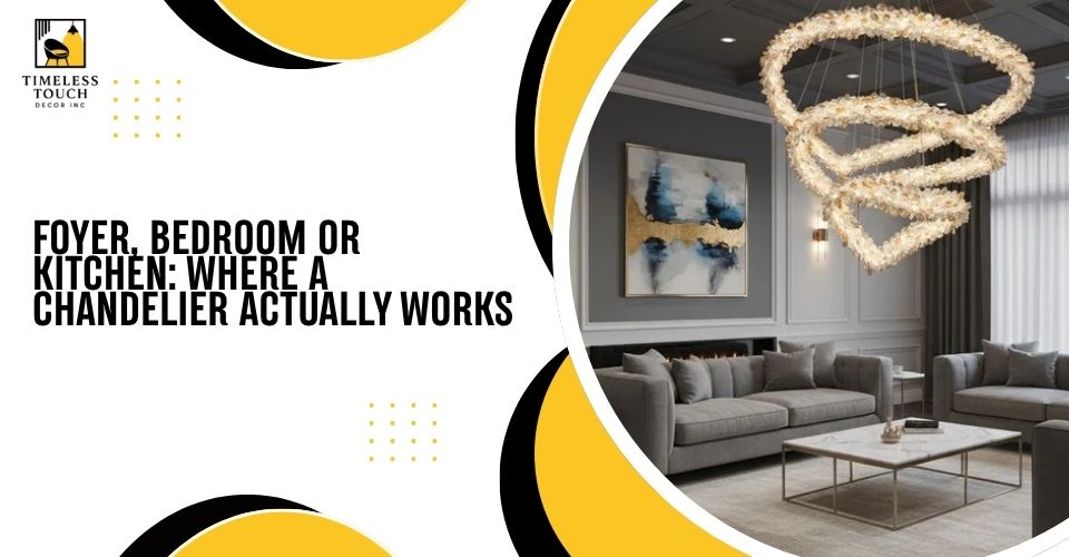 Foyer, Bedroom or Kitchen: Where a Chandelier Actually Works