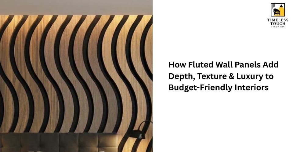 How Fluted Wall Panels Add Depth, Texture & Luxury to Budget-Friendly Interiors