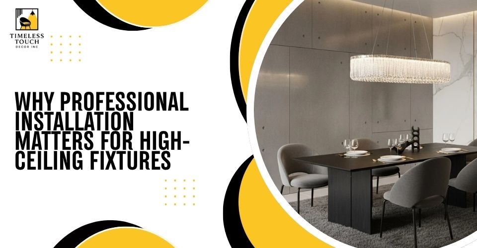 Why Professional Installation Matters for High-Ceiling Fixtures