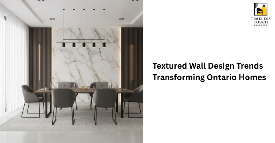 Textured Wall Design Trends Transforming Ontario Homes