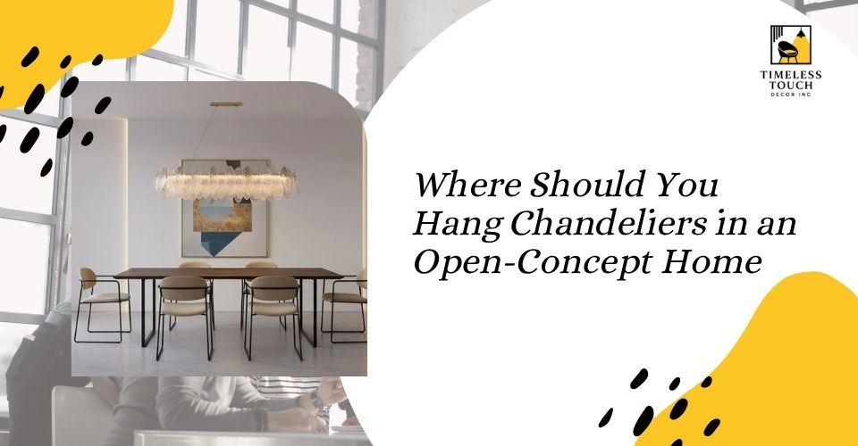 Where Should You Hang Chandeliers in an Open-Concept Home?